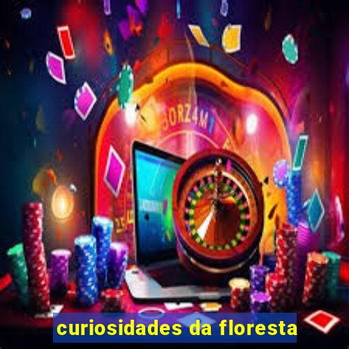 curiosidades da floresta